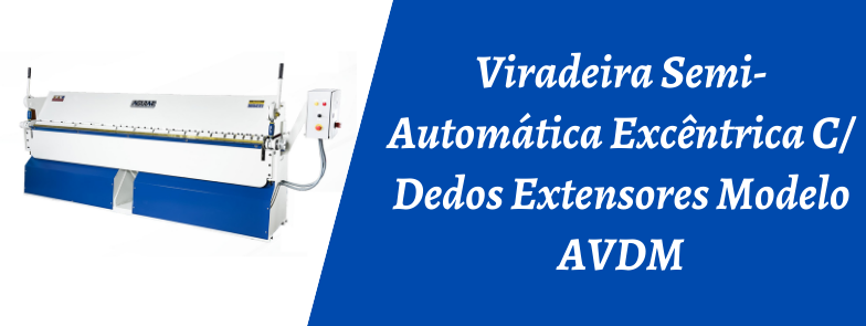 VIRADEIRA SEMI-AUTOMÁTICA EXCÊNTRICA C/ DEDOS EXTENSORES MODELO AVDM