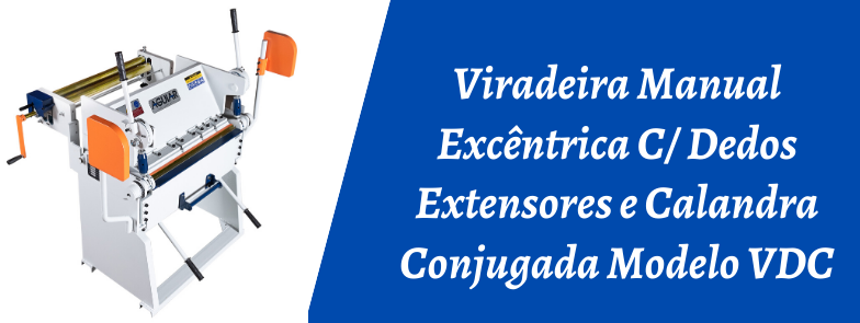 VIRADEIRA MANUAL EXCÊNTRICA C/ DEDOS EXTENSORES E CALANDRA CONJUDAGA MODELO VDC